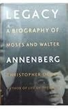 Legacy: A Biography of Moses and Walter Annenberg
