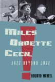 Howard Mandel — Miles, Ornette, Cecil: Jazz Beyond Jazz