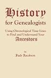 History for Genealogists: Using Chronological Time Lines to Find and Understand Your Ancestors