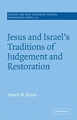 Jesus and Israel's Traditions of Judgement and Restoration (Society for New Testament Studies Monograph Series)