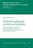 Gesundheitspädagogik als Hilfe zur Selbsthilfe: Beiträge einer pädagogischen Teildisziplin zur gesundheitsbezogenen Selbsthilfe unter besonderer ... der Beratung in der Selbsthilfeunterstützung