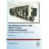 Der Windows Server 2008 MCITP Trainer - Server Administrator - Vorbereitung zur MCITP-Pr�fung 70-646