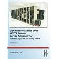 Der Windows Server 2008 MCITP Trainer - Server Administrator - Vorbereitung zur MCITP-Pr�fung 70-646