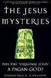 Jesus Mysteries - Was The 'original Jesus' A Pagan God?