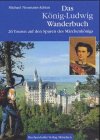 Das K&ouml;nig-Ludwig Wanderbuch: 26 Touren auf den Spuren des M&auml;rchenk&ouml;nigs - Michael Neumann-Adrian, Michael Neumann- Adrian