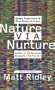 Nature Via Nurture : Genes, Experience and What Makes Us Human