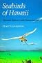 Seabirds of Hawaii: Natural History and Conservation