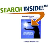 Click here to buy Basics of Energy Efficient Living: A Beginner's Guide to Alternative Energy and Home Energy Savings by  Lonnie Wibberding.