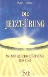 Die Jetzt-&Uuml;bung - Wo Mensch und Sch&ouml;pfung eins sind - Marielu L&ouml;rler