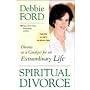 Spiritual Divorce: Divorce as a Catalyst for an Extraordinary Life