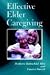 Book Effective Elder Caregiving: A How-to Guide for Primary and Employed Caregivers