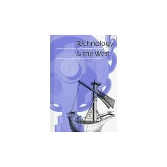 Technology and the West: A Historical Anthology from Technology and Culture