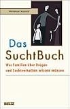 Das SuchtBuch: Was Familien &uuml;ber Drogen und Suchtverhalten wissen m&uuml;ssen - Helmut Kuntz