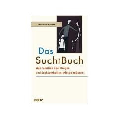 Das SuchtBuch: Was Familien �ber Drogen und Suchtverhalten wissen m�ssen