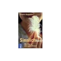 Sinnlichkeit. Zehn Wege zu einer neuen Lebensart