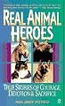 Real Animal Heroes: True Stories of Courage, Devotion, and Sacrifice