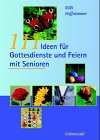 111 Ideen f&uuml;r Gottesdienste und Feiern mit Senioren: Mit 50 Gebeten - Willi Hoffs&uuml;mmer