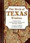 Book of Texas Wisdom, The: Common Sense and Uncommon Genius From 101 Great Texans