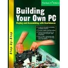 Building Your Own PC: Buying and Assembling With Confidence (Step-By-Step Series)