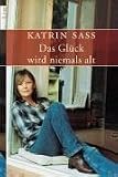 Das Gl&uuml;ck wird niemals alt - Katrin Sa&szlig;