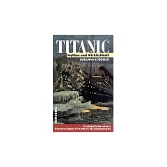 Titanic. Mythos und Wirklichkeit