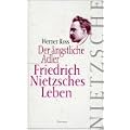 Der �ngstliche Adler: Friedrich Nietzsches Leben