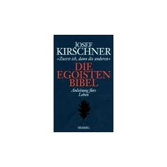Die Egoisten-Bibel. Anleitung zum pers�nlichen Gl�ck