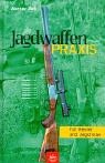 Jagdwaffen- Praxis. Für Revier und Jagdreise.