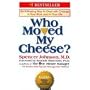 Who Moved My Cheese? An Amazing Way to Deal with Change in Your Work and in Your Life