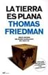La Tierra Es Plana / The World Is Flat: Breve Historia del Mundo Globalizado del Siglo XXI / A Brief History of the Twenty-first Century