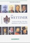 Die Wettiner: Sachsens K�nige, Herz�g...