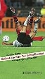 Kleines Lexikon der Fußballnieten. Pleiten, Flops und Eigentore.