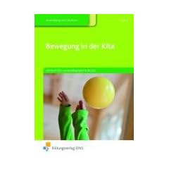 Bewegung in der Kita: Lehrbuch f�r sozialp�dagogische Berufe Lehr-/Fachbuch