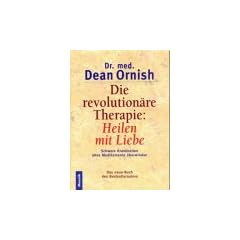 Die revolution�re Therapie: Heilen mit Liebe. Schwere Krankheiten ohne Medikamente �berwinden