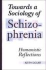 Towards a Sociology of Schizophrenia: Humanistic Reflections