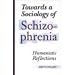 Towards a Sociology of Schizophrenia: Humanistic Reflections