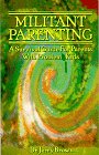  : Militant Parenting: A Survival Guide For Parents With Problem Kids