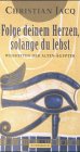 Folge deinem Herzen, solange du lebst - Weisheiten der alten &Auml;gypter - Christian Jacq