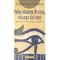 Folge deinem Herzen, solange du lebst. Weisheiten der alten �gypter