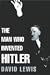 The Man Who Invented Hitler