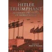 Hitler Triumphant: Alternate Decisions of World War II