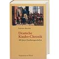 Deutsche Kinder-Chronik. 400 Jahre Kindheitsgeschichte