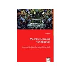 Machine Learning for Robotics: Learning Methods for Robot Motor Skills
