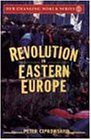 Revolution in Eastern Europe: Understanding the Collapse of Communism in Poland, Hungary, East Germany, Czechoslovakia, Rumania, and the Soviet Union (Our Changing World)