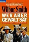 Wer aber Gewalt s&auml;t - Das Buch zur Fernsehserie. - Wilbur Smith
