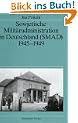 Sowjetische Milit�radministration in Deutschland (SMAD) 1945-1949: Struktur und Funktion
