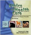 Ethics of Health Care, A Guide for Clinical Practice