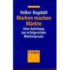 Marken machen M�rkte. Eine Anleitung zur erfolgreichen Markenpraxis
