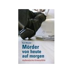 M�rder von heute auf morgen: Authentische Kriminalf�lle