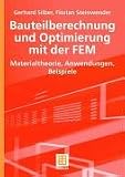 Bauteilberechnung und Optimierung mit der FEM: Materialtheorie, Anwendungen, Beispiele